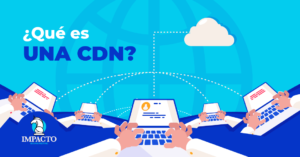 Qué es CDN? Content Delivery Network y sus principales ventajas