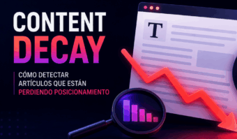 Content decay: cómo detectar artículos que están perdiendo posicionamiento Content decay