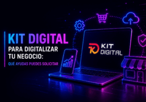 Kit Digital para digitalizar tu negocio qué ayudas puedes solicitar Kit Digital para digitalizar tu negocio qué ayudas puedes solicitar