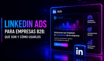 LinkedIn Ads para una empresa B2B: Qué son y cómo usarlos LinkedIn Ads para una empresa B2B